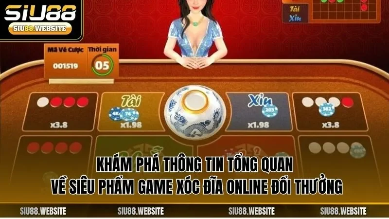 Khám phá Thông tin tổng quan về siêu phẩm game xóc đĩa online đổi thưởng
